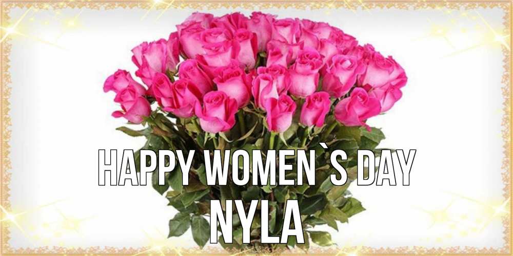 Greetings card с именем, Nyla happy women`s day красивые открытки в оригинальной обработке на международный женский день Greetings with text for free download 